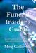 The Funeral Insider's Guide: An insider's guide to what matters, what doesn't, and how to walk into a funeral home with confidence, not confusion.