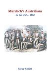 Murdoch's Independently Published The Minor Cricket Tours of North America- Murdoch's Australians in the USA 1882 Paperback