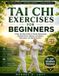 TAI Libri GmbH Tai CHI Exercises for Beginners: A Step-by-Step Guide to Gentle Movements, Essential Forms, Balance, Flexibility, Relaxation, and Daily Practice