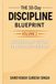 The 30-Day Discipline Blueprint: Volume 2: Advanced Habit Systems for Automatic Discipline