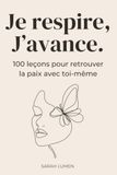 Je respire, J’avance: 100 leçons de développement personnel pour les femmes : retrouver l'estime de soi, poser ses limites et faire la paix avec soi