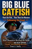 Blue Monsters How to Catch Big Fish- Blue Monsters Beyond the Bank Jo's Story of Big Blue Catfish, Kayaks, and Following the Food