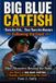 Blue Monsters How to Catch Big Fish- Blue Monsters Beyond the Bank Jo's Story of Big Blue Catfish, Kayaks, and Following the Food