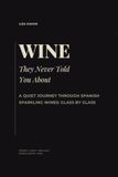 The Wine They Never Told You About: A Quiet Journey Through Spanish Sparkling Wines: Glass by Glass