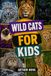 WILD CATS FOR KIDS: Mysterious and adventurous journey