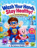 Wash Your Hands, Stay Healthy!: A Fun Handwashing & Germ Prevention Workbook for Kids with Coloring Pages, Activities, Mazes, Puzzles, and Healthy Habits for Ages 3–9