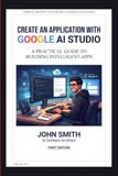 CREATE Google AI Studio CREATE AN APPLICATION WITH GOOGLE AI STUDIO
