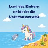 Lumi das Einhorn entdeckt die Unterwasserwelt: Ausmalbuch mit Tierfakten für Kinder