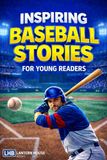 Inspiring Stories for Young Readers: Baseball Easter Basket Stuffers for Kids | 14 Unbelievable True Tales for Boys and Girls That Build Courage, Grit, and Mental Toughness (Ages 8–12)