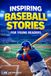 Inspiring Stories for Young Readers: Baseball Easter Basket Stuffers for Kids | 14 Unbelievable True Tales for Boys and Girls That Build Courage, Grit, and Mental Toughness (Ages 8–12)