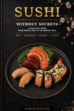 SUSHI MADE SIMPLE: A Practical Guide from Perfect Rice to the Perfect Roll