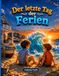 Der letzte tag der Ferien: Eine Herzerwärmende Bilderbuchgeschichte über Sommererinnerungen, Freundschaft und Abschiede, die eigentlich keine sind