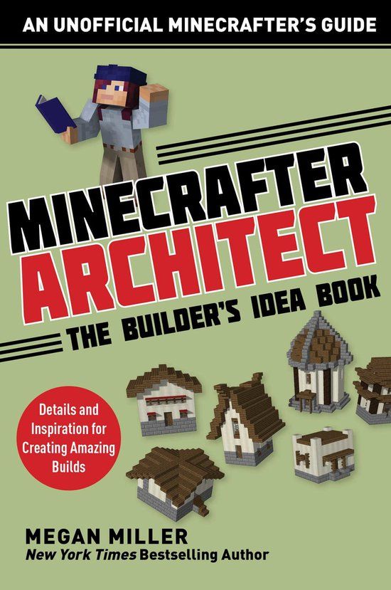 Minecrafter Architect: The Builder's Idea Book: Details and Inspiration for Creating Amazing Builds