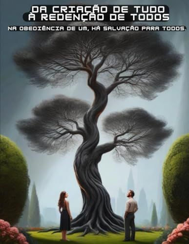 Da criação de tudo à redenção de todos.: Na obediência de um, há salvação para todos.