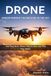 Drones: Understanding the Machines in the Sky: How They Work, Where They’re Used, and Why They Matter