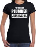 Bellatio Decorations I'm the best plumber - always right t-shirt zwart dames - Cadeau verjaardag t-shirt loodgieter - kado voor loodgieters S