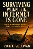 Surviving When the Internet Is Gone: Essential Skills and Mindsets for a Post-Digital World