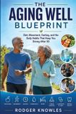 The Libri GmbH The Aging Well Blueprint: Diet, Movement, Fasting, and the Daily Habits That Keep You Strong After 50