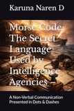 Morse Code: The Secret Language Used by Intelligence Agencies –: A Non-Verbal Communication Presented in Dots & Dashes