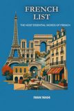 French List: Essential Vocabulary and Phrases for Beginners, Travelers, and Language Learners