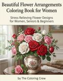 Beautiful Flower Arrangements Coloring Book for Women