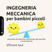 INGEGNERIA MECCANICA per bambini piccoli (Tiny Thinkers Academy): Una prima introduzione amichevole alle macchine e al movimento