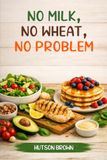 No Milk, No Wheat, No Problem