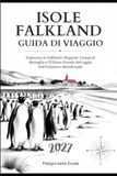 ISOLE FALKLAND ISOLE FALKLAND GUIDA DI VIAGGIO 2027: Esplorare le Falkland: Pinguini, Campi di Battaglia e l'Ultima Grande Selvaggia dell'Atlantico Meridionale