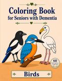 Coloring Book for Seniors with Dementia: 60 Bold & Easy Large Print Birds for Memory Care, Stress Relief, and Relaxation