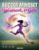 Soccer Libri GmbH Soccer Mindset Workbook for Girls - Build Confidence, Mental Toughness, and a Strong Mind with Fun Soccer Workouts, Nutrition Tips, and Training Logs