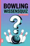 Bowling Wissensquiz: 100 Quizfragen für Bowlingspieler | Rätsel- und Ratespiel