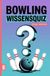 Bowling Wissensquiz: 100 Quizfragen für Bowlingspieler | Rätsel- und Ratespiel