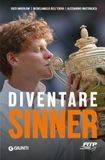 Diventare Giunti Editore Diventare Sinner. La storia della formazione sportiva di un campione: dalla prima partita ufficiale tra gli under 10 alla consacrazione come n. 1 del mondo. Ediz. ampliata