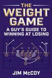 The Weight Game: A Guy's Guide to Winning at Losing