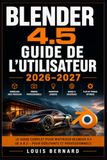 Blender 4.5 Guide de l'Utilisateur 2026–2027