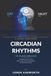 Understanding Circadian Rhythms in Plain English: The Molecular Science of Your Body's Internal Clocks, Chronobiology, and Time-Based Medicine