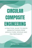 CIRCULAR COMPOSITE ENGINEERING: A Practical Guide to Green Manufacturing from Agricultural Residue and Polymer Waste