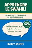 Apprendre le swahili : 1 001 phrases pour débutants et vocabulaire du français au swahili