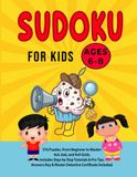 SUDOKU FOR KIDS AGES 6-8: 576 Puzzles From Beginner to Master: 4x4, 6x6 and 9x9 Grids. Includes Step by step Tutorials & Pro Tips Answers key & Master Detective Certificate Included