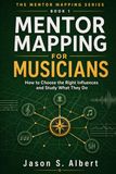 Mentor Mapping for Musicians: How to Choose the Right Influences and Study What They Do