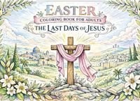 Easter Coloring Book for Adults: The Last Days of Jesus