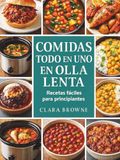 Comidas todo en uno en olla lenta: Recetas fáciles para principiantes