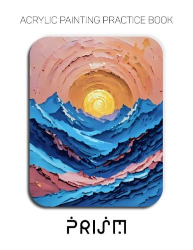 Acrylic Prism Acrylic Painting Practice Book - An Abstract Journey into Textured and Expressive Mountain Vistas