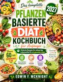 DAS KOMPLETTE PFLANZENBASIERTE DIÄT-KOCHBUCH FÜR ANFÄNGER 2027