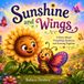 Sunshine and Wings: A Story About Friendship, Kindness, and Growing Together- Ideal for Ages 4 to 6
