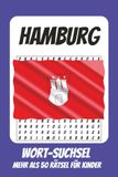Wortsuchrätsel Hamburg: Rätselbuch für Kinder mit Suchsel zu Hamburg, Elbe, Norddeutschland und mehr | 110 Seiten, mehr als 50 Rätsel | Geschenk für Urlaub, Geburtstage und Freizeit