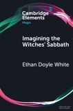 Imagining Cambridge University Press Elements in Magic- Imagining the Witches' Sabbath Paperback