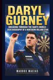 DARYL GURNEY: Breaking Through the Darts World — 2026 Biography of a Northern Ireland Star