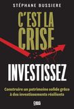 C'est la crise, investissez !: Construire un patrimoine solide grâce à des investissements résilients