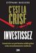 C'est la crise, investissez !: Construire un patrimoine solide grâce à des investissements résilients